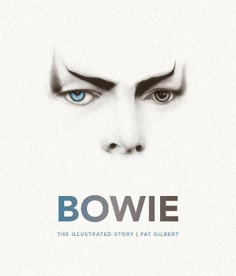 Bowie: The Illustrated Story - Pat Gilbert