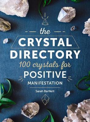 The Crystal Directory: 100 Crystals for Positive Manifestation - Sarah Bartlett