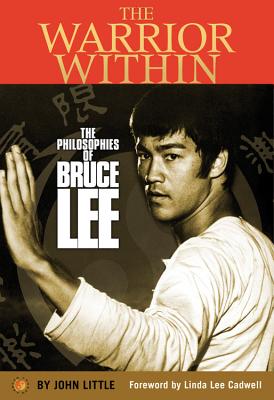 The Warrior Within: The Philosophies of Bruce Lee - John Little