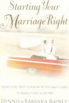 Starting Your Marriage Right: What You Need to Know and Do in the Early Years to Make It Last a Lifetime - Dennis Rainey