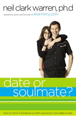 Date or Soul Mate?: How to Know If Someone Is Worth Pursuing in Two Dates or Less - Thomas Nelson