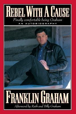Rebel With a Cause - Franklin Graham
