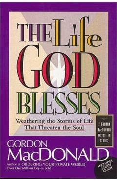 Poza produsului The Life God Blesses: Weathering the Storms of Life That Threaten the Soul - Gordon Macdonald