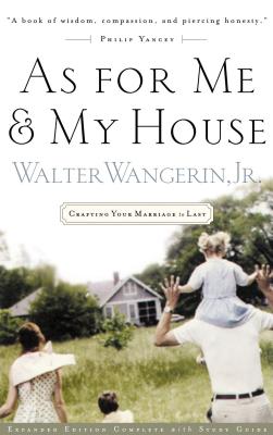 As for Me and My House: Crafting Your Marriage to Last - Walter Wangerin Jr