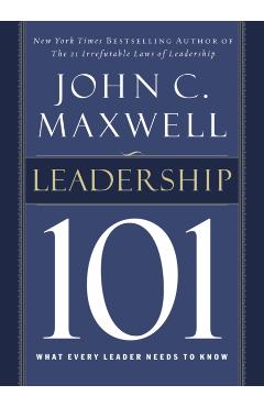 Leadership 101: What Every Leader Needs to Know - John C. Maxwell