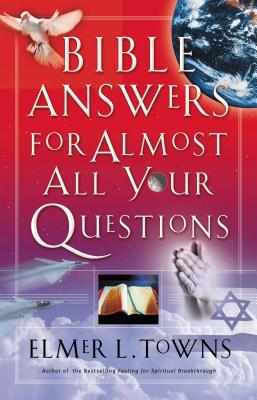 Bible Answers for Almost All Your Questions - Elmer Towns