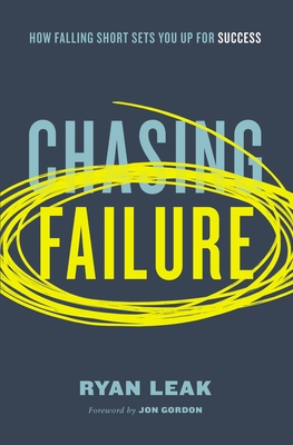 Chasing Failure: How Falling Short Sets You Up for Success - Ryan Leak
