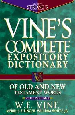 Vine's Complete Expository Dictionary of Old and New Testament Words: Super Value Edition - W. E. Vine