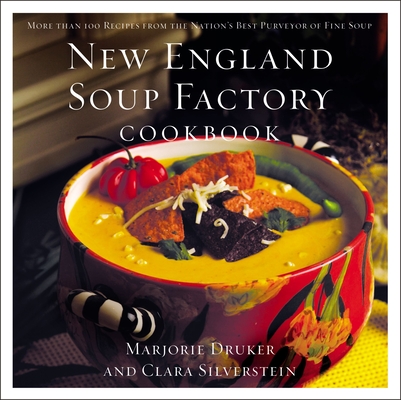 New England Soup Factory Cookbook: More Than 100 Recipes from the Nation's Best Purveyor of Fine Soup - Clara Silverstein