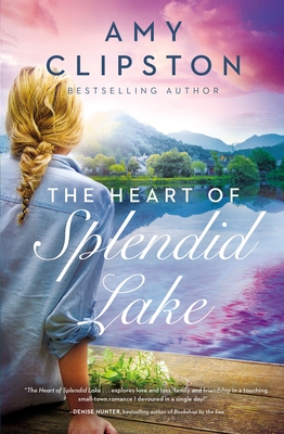 The Heart of Splendid Lake - Amy Clipston