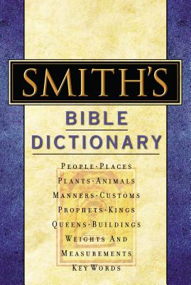 Smith's Bible Dictionary: More Than 6,000 Detailed Definitions, Articles, and Illustrations - William Smith