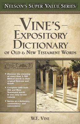 Vine's Expository Dictionary of the Old and New Testament Words - W. E. Vine