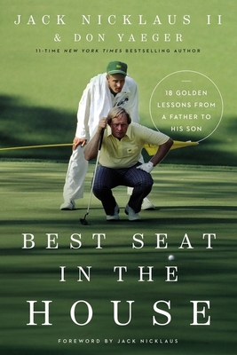 Best Seat in the House: 18 Golden Lessons from a Father to His Son - Jack Nicklaus Ii