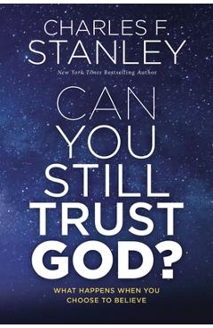 Poza produsului Can You Still Trust God?: What Happens When You Choose to Believe - Charles F. Stanley