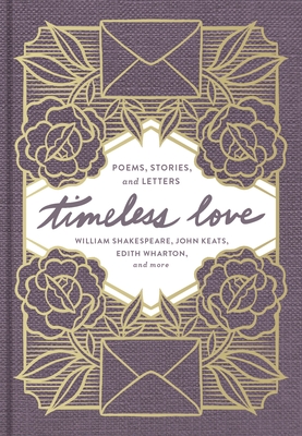 Timeless Love: Poems, Stories, and Letters - William Shakespeare