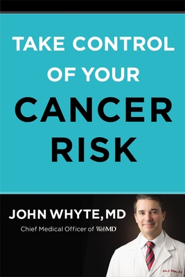 Take Control of Your Cancer Risk - John Whyte Md Mph