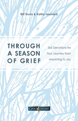 Through a Season of Grief: 365 Devotions for Your Journey from Mourning to Joy - Bill Dunn