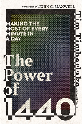 The Power of 1440: Making the Most of Every Minute in a Day - Tim Timberlake