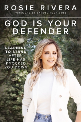 God Is Your Defender: Learning to Stand After Life Has Knocked You Down - Rosie Rivera