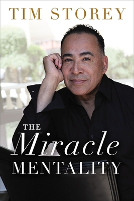 The Miracle Mentality: Tap Into the Source of Magical Transformation in Your Life - Tim Storey