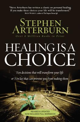 Healing Is a Choice: Ten Decisions That Will Transform Your Life & Ten Lies That Can Prevent You from Making Them - Stephen Arterburn