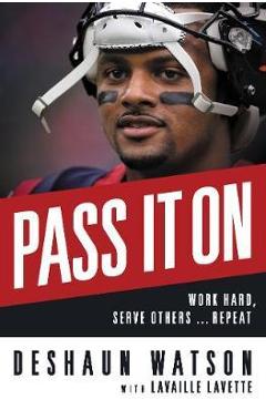 Poza produsului Pass It on: Work Hard, Serve Others . . . Repeat - Deshaun Watson