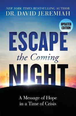 Escape the Coming Night: A Message of Hope in a Time of Crisis - David Jeremiah