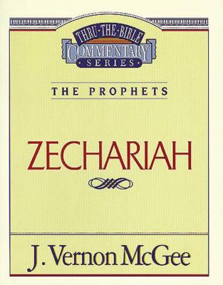 Thru the Bible Vol. 32: The Prophets (Zechariah) - J. Vernon Mcgee
