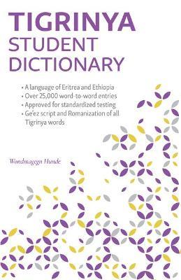 Tigrinya Student Dictionary: English-Tigrinya/ Tigrinya-English - Wondmagegn Hunde