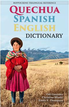 Quechua-Spanish-English Dictionary: A Hippocrene Trilingual Reference - Odi Gonzales