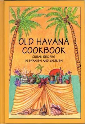 Old Havana Cookbook: Cuban Recipes in Spanish and English - Rafael Marcos