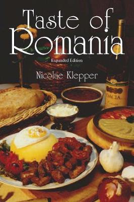 Taste of Romania, Expanded Edition - Nicolae Klepper