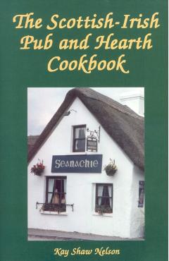 The Scottish-Irish Pub and Hearth Cookbook - Kay Nelson