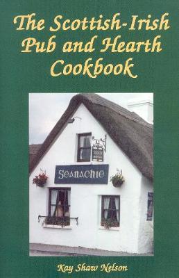 The Scottish-Irish Pub and Hearth Cookbook - Kay Nelson