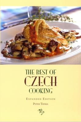 The Best of Czech Cooking: Expanded Eidtion - Peter Trnka