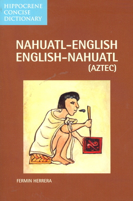 Nahuatl-English English-Nahuatl Concise Dictionary - Fermin Herrera