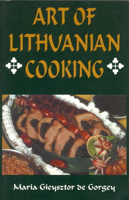 Art of Lithuanian Cooking - Maria Gieysztor De Gorgey
