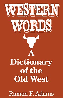 Coperta cărții 'Western Words: A Dictionary of the Old West - Ramon Adams'