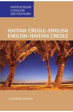 Haitian Creole-English/English-Haitian Creole Concise Dictionary - Charmant Theodore