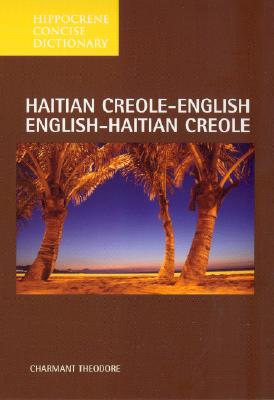 Haitian Creole-English/English-Haitian Creole Concise Dictionary - Charmant Theodore