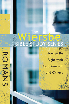 The Wiersbe Bible Study Series: Romans: How to Be Right with God, Yourself, and Others - Warren W. Wiersbe