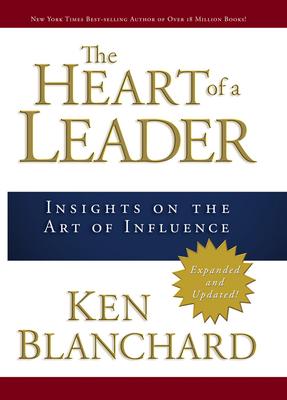The Heart of a Leader: Insights on the Art of Influence - Ken Blanchard