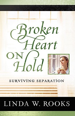 Broken Heart on Hold: Surviving Separation - Linda Rooks