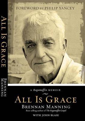 All Is Grace: A Ragamuffin Memoir - Brennan Manning