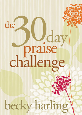 The 30-Day Praise Challenge - Becky Harling