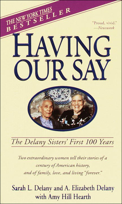Having Our Say: The Delany Sisters' First 100 Years - Sarah Louise Delany