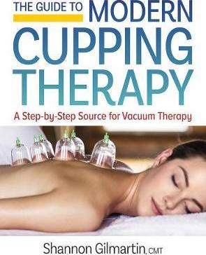 The Guide to Modern Cupping Therapy: Your Step-By-Step Source for Vacuum Therapy - Shannon Gilmartin