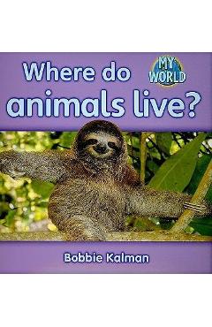 Coperta cărții 'Where Do Animals Live? - Bobbie Kalman'