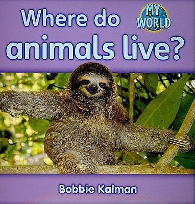 Coperta cărții 'Where Do Animals Live? - Bobbie Kalman'