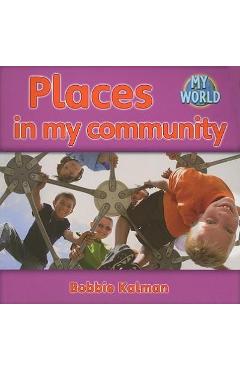 Poza produsului Places in My Community - Bobbie Kalman